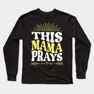 This Mama Prays Long Sleeve T-Shirt